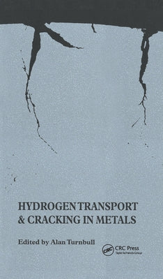 Hydrogen Transport and Cracking in Metals: Proceedings of a Conference Held at the National Physical Laboratory, Teddington, Uk, 13-14 April 1994 by Turnbull, Alan