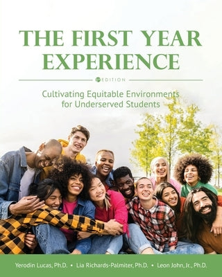 The First Year Experience: Cultivating Equitable Environments for Underserved Students by Lucas, Yerodin