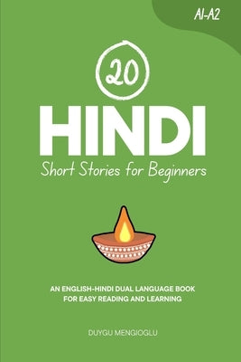 20 Hindi Short Stories for Beginners: An English-Hindi Dual-Language Book for Easy Reading and Learning by Mengioglu, Duygu