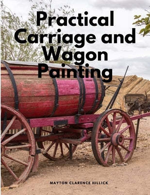 Practical Carriage and Wagon Painting by Mayton Clarence Hillick