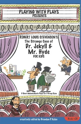 Robert Louis Stevenson's The Strange Case of Dr. Jekyll and Mr. Hyde for Kids: 3 Short Melodramatic Plays for 3 Group Sizes by Leishman, Ron