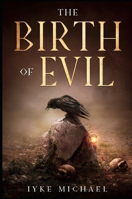 The Birth of Evil by Michael, Iyke Elson