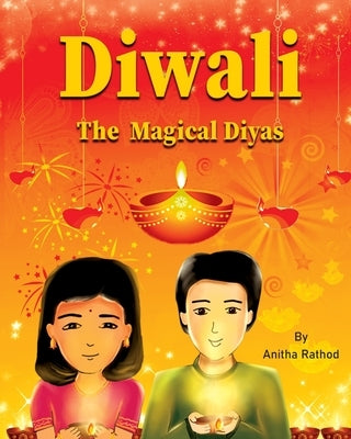Diwali the magical diyas: A Diwali story by Rathod, Anitha