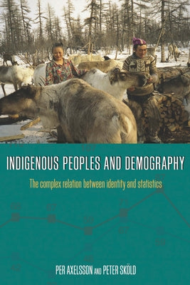 Indigenous Peoples and Demography: The Complex Relation Between Identity and Statistics by Axelsson, Per