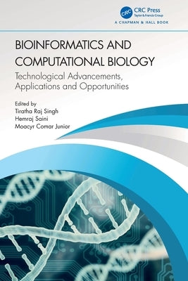 Bioinformatics and Computational Biology: Technological Advancements, Applications and Opportunities by Singh, Tiratha Raj