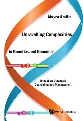 Unravelling Complexities in Genetics and Genomics by Smith Moyra