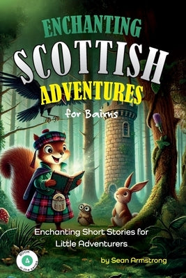 Enchanting Scottish Adventures for Kids - Book 4: Short stories for children aged 5-10, perfect for bedtime or classroom reading. These tales offer a by Armstrong, Sean