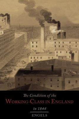 The Condition of the Working-Class in England in 1844 by Engels, Friedrich