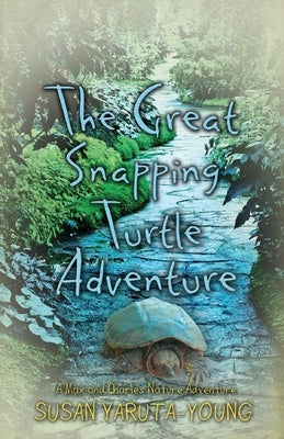 The Great Snapping Turtle Adventure (a Max and Charles Nature Adventure) by Yaruta-Young, Susan