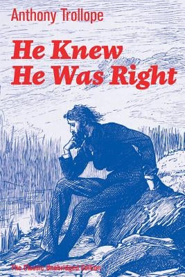 He Knew He Was Right (The Classic Unabridged Edition): Psychological Novel by Trollope, Anthony