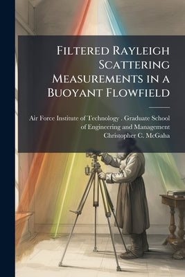 Filtered Rayleigh Scattering Measurements in a Buoyant Flowfield by Air Force Institute of Technology