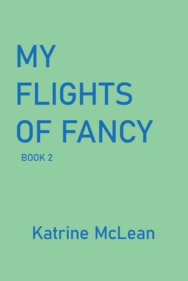 My Flights of Fancy: Book 2 by McLean, Katrine