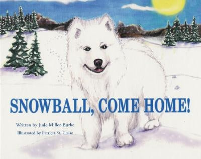 Snowball, Come Home! by Miller-Burke, Jude