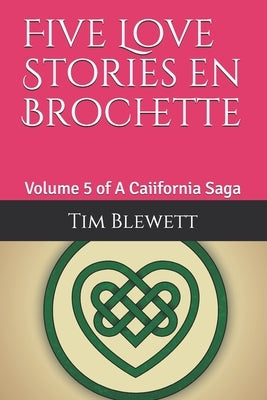 Five Love Stories en Brochette: Volume 5 of A Caiifornia Saga by Blewett, Tim