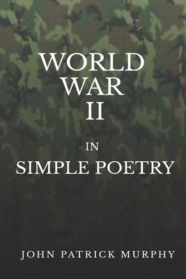 World War II in Simple Poetry by Murphy, John Patrick