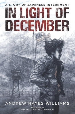 In Light of December: A Story of Japanese Internment by McInvale, Nicholas