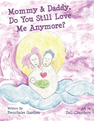 Mommy & Daddy Do You Still Love Me Anymore? by Gardner, Frenchaire