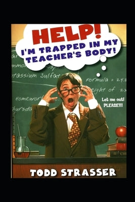 Help! I'm Trapped in My Teacher's Body by Strasser, Todd