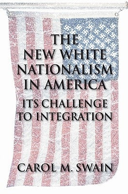 The New White Nationalism in America: Its Challenge to Integration by Swain, Carol M.