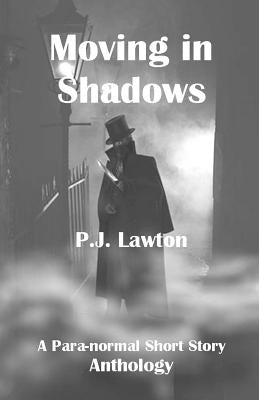 Moving In Shadows: A Para-normal Anthology. by Lawton, P. J.