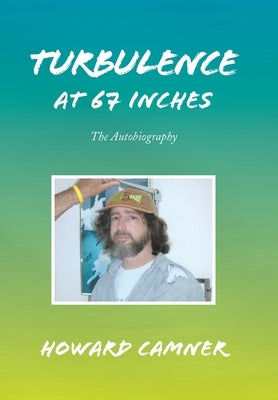 Turbulence at 67 Inches: The Autobiography by Camner, Howard