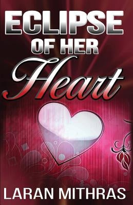 Eclipse of Her Heart: A Modern Romance by Mithras, Laran