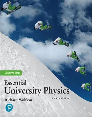 Essential University Physics, Volume 1 by Wolfson, Richard