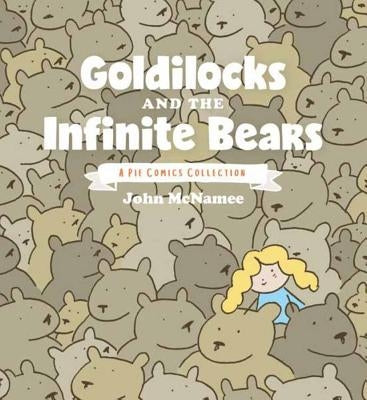 Goldilocks and the Infinite Bears: A Pie Comics Collection by McNamee, John