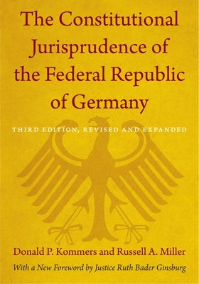 The Constitutional Jurisprudence of the Federal Republic of Germany: Third Edition, Revised and Expanded by Kommers, Donald P.