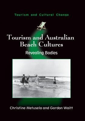 Tourism and Australian Beach Cultures: Revealing Bodies by Metusela, Christine