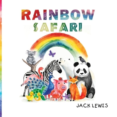 Rainbow Safari: A colorful animal adventure for young learners by Lewis, Jack
