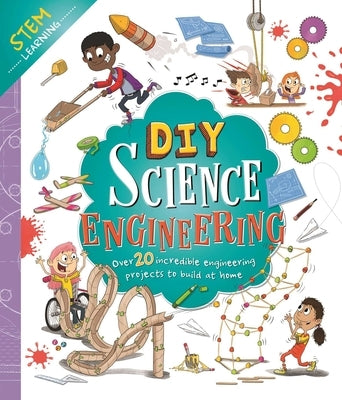 DIY Science Engineering: With Over 20 Experiments to Build at Home! by Igloobooks