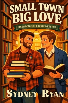 Small Town Big Love: An LGBT+ Romance by Ryan, Sydney