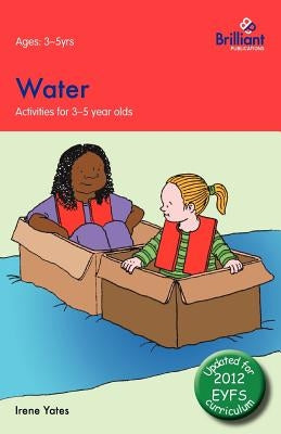 Water: Activities for 3-5 Year Olds - 2nd Edition by Yates, Irene