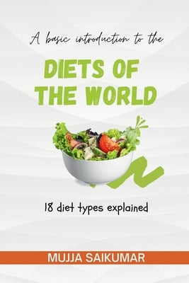 Diets of the World: 18 diets explained by Saikumar, Mujja