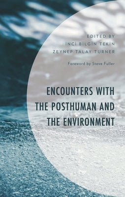 Encounters with the Posthuman and the Environment by Tekin, Inci Bilgin