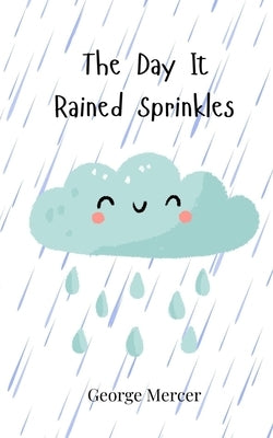 The Day It Rained Sprinkles by Mercer, George