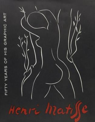 Matisse Fifty Years of His Graphic Art by Lieberman, William S.