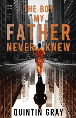 The Boy My Father Never Knew by Gray, Quintin