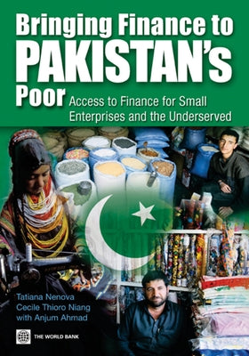 Bringing Finance to Pakistan's Poor: Access to Finance for Small Enterprises and the Underserved [With CDROM] by Nenova, Tatiana