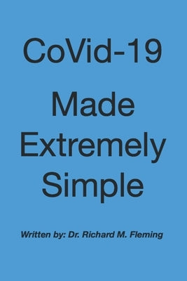 CoVid-19 Made Extremely Simple by Fleming, Richard M.