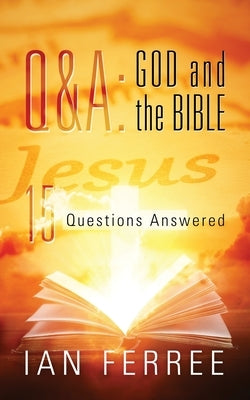 Q & A: God and the Bible: 15 Questions Answered by Ferree, Ian
