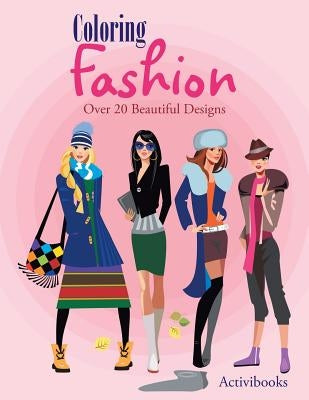 Coloring Fashion: Over 20 Beautiful Designs by Activibooks
