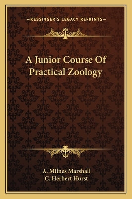A Junior Course Of Practical Zoology by Marshall, A. Milnes