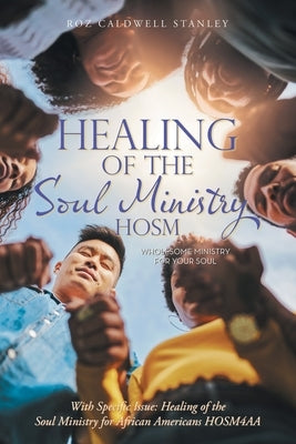 Healing of the Soul Ministry HOSM: With Specific Issue: Healing of the Soul Ministry for African Americans HOSM4AA by Stanley, Roz Caldwell