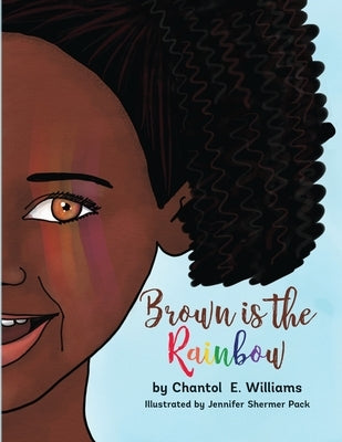 Brown is the Rainbow by Williams, Chantol E.