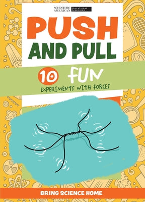 Push and Pull: 10 Fun Experiments with Forces by Scientific American Editors