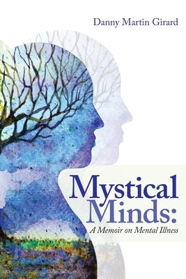 Mystical Minds: a Memoir on Mental Illness by Girard, Danny Martin