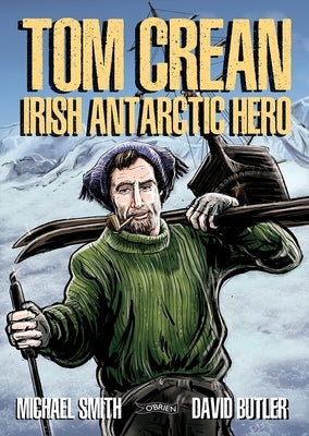 Tom Crean: Irish Antarctic Hero by Smith, Michael