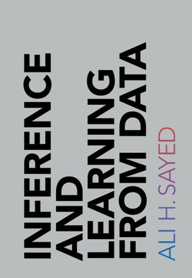 Inference and Learning from Data by Sayed, Ali H.